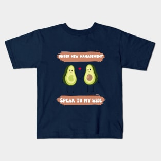 under new management speak to my wife funny avocado couple Kids T-Shirt